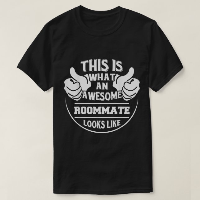 What An Awesome Roommate Looks Like  T-Shirt (Design Front)