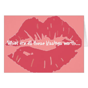 What are all these kissings worth.If thou kiss not