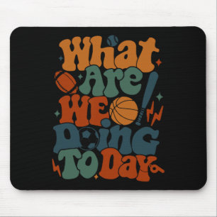 What Are We Doing Today - Pe Teacher Life Funny Mouse Pad