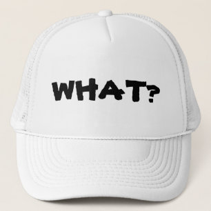 What are you looking at? What? What!? Trucker Hat