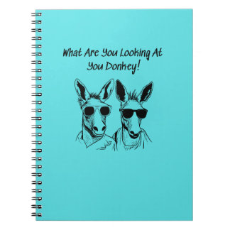 What Are You Looking At You Donkey Notebook
