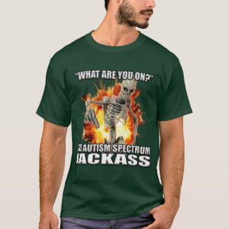 WHAT ARE YOU ON THE AUTISM SPECTRUM JACKASS T-Shirt