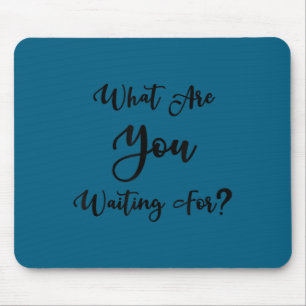 What Are You Waiting For_ Motivational Message  Mouse Pad