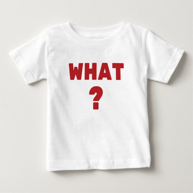 What ? baby T-Shirt (Front)