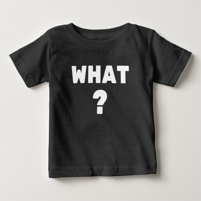 What ? baby T-Shirt (Front)