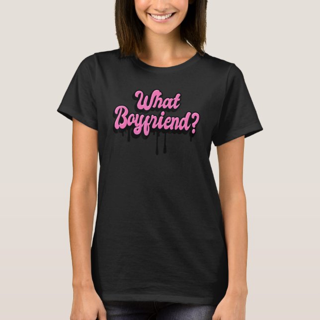 What Boyfriend T-Shirt (Front)