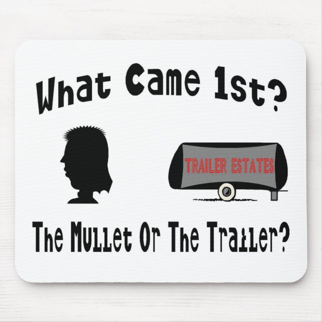 What Came 1st?  The Mullet or The Trailer? Mouse Pad (Front)