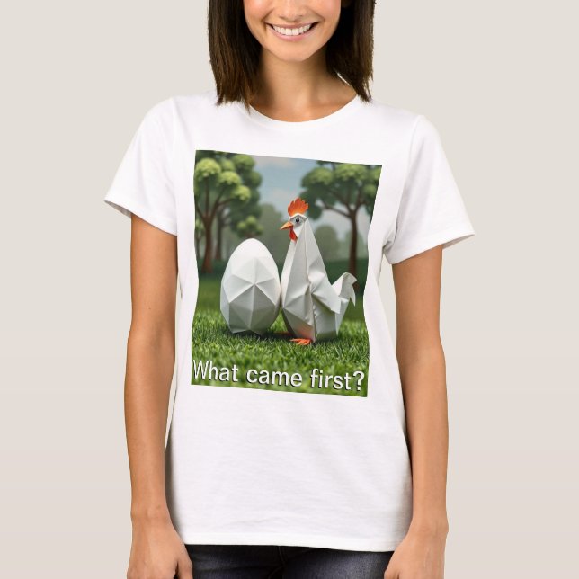 What came first the chicken or the egg? T-Shirt (Front)