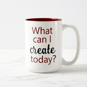 What Can I Create Today? Coffee Mug