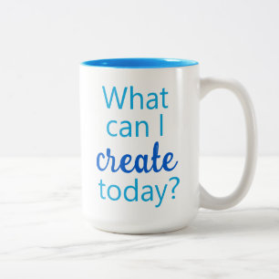 What Can I Create Today? Coffee Mug