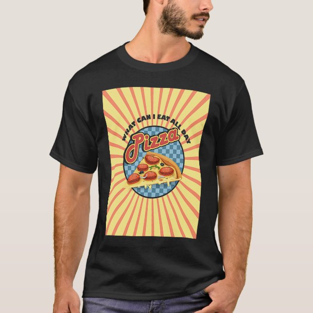 What can i eat all day is pizza food pepperoni che T-Shirt (Front)