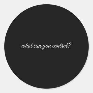 What Can You Control, Mental Health Therapy  Classic Round Sticker