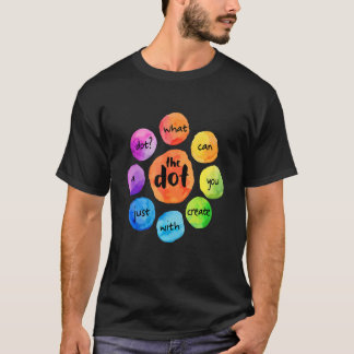 What Can You Create The Dot International Dot Day  T-Shirt