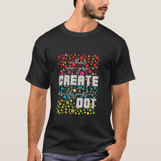 What Can You Create With Just A Dot Best Funny T-Shirt