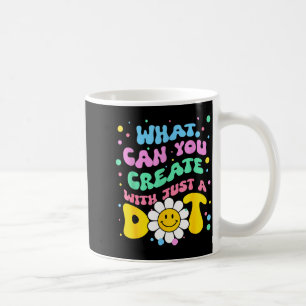 What Can You With Just A Dot Art Gift  Coffee Mug