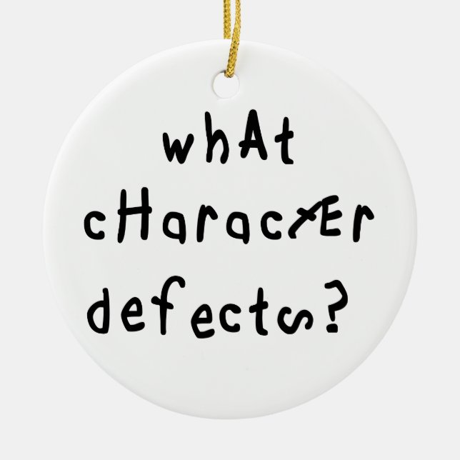 What Character Defects Funny Quote Recovery Saying Ceramic Ornament (Front)