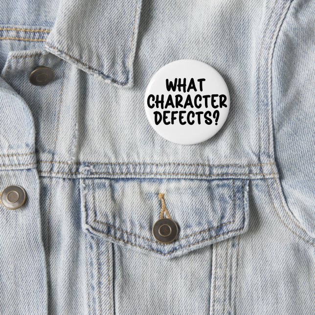 What Character Defects? – Funny Sobriety Gift  6 Cm Round Badge (In Situ)