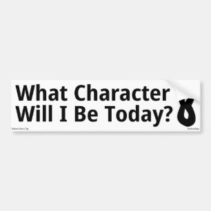 What Character Will I Be Today Bumper Sticker