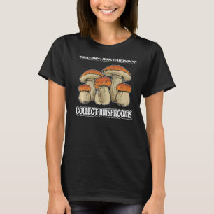 what collect mushrooms Morel Mushroom Collecting M T-Shirt