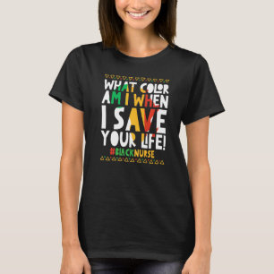 What Color Am I When I Save Your Life Black Nurse T-Shirt