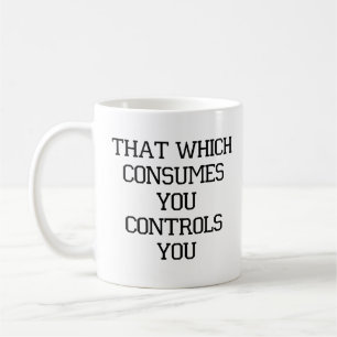 What Consumes You-Controls You-Coffee Mug-White Coffee Mug