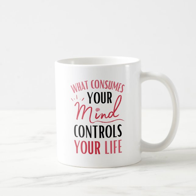 What Consumes Your Mind Quote Positive Thinking Coffee Mug (Right)