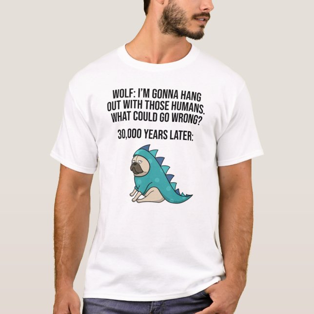 What Could Go Wrong Funny Wolf Pug Dog Meme T-Shirt (Front)