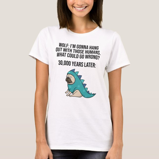 What Could Go Wrong Funny Wolf Pug Dog Meme T-Shirt (Front)