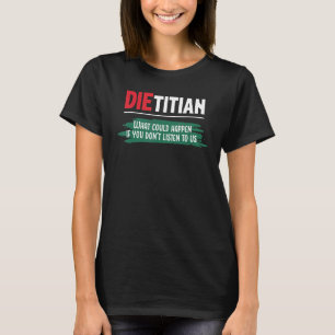 What Could Happen If You Don't Listen To Us  Dieti T-Shirt