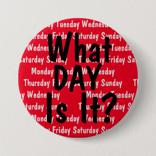 What Day Is It? 7.5 Cm Round Badge