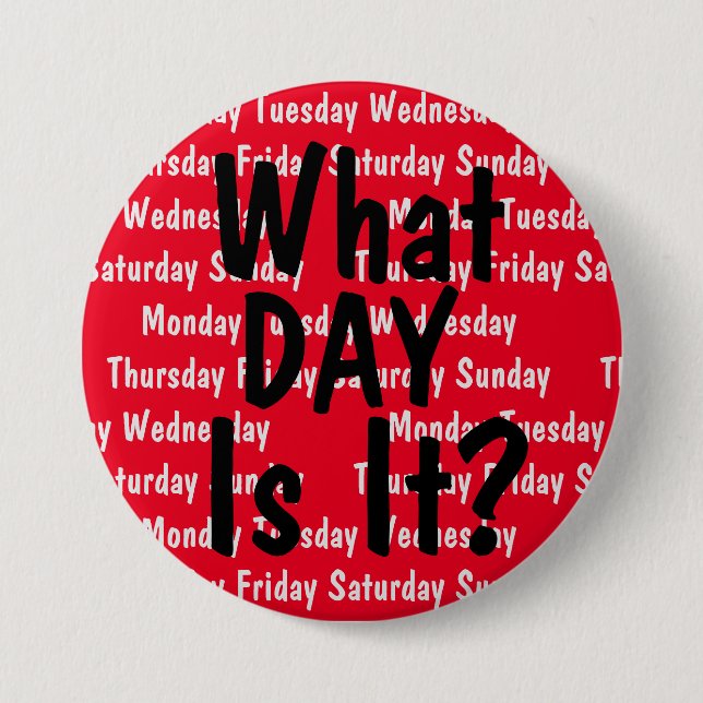 What Day Is It? 7.5 Cm Round Badge (Front)