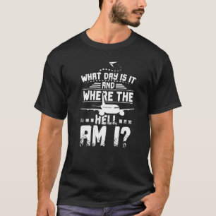 What Day Is It And Where The Hell Am I Flight Atte T-Shirt
