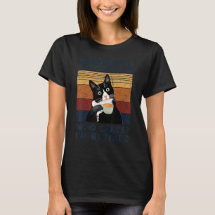 What day is today who cares I'm retired cat coffee T-Shirt