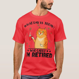 What Day Is Today Who Cares Im Retired Cat Coffee  T-Shirt