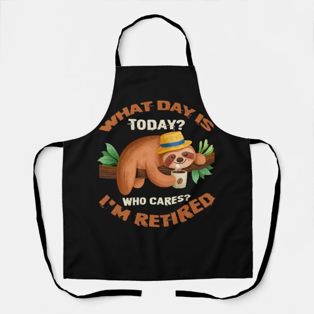 What Day Is Today Who Cares I'm Retired Funny Reti Apron (Front)