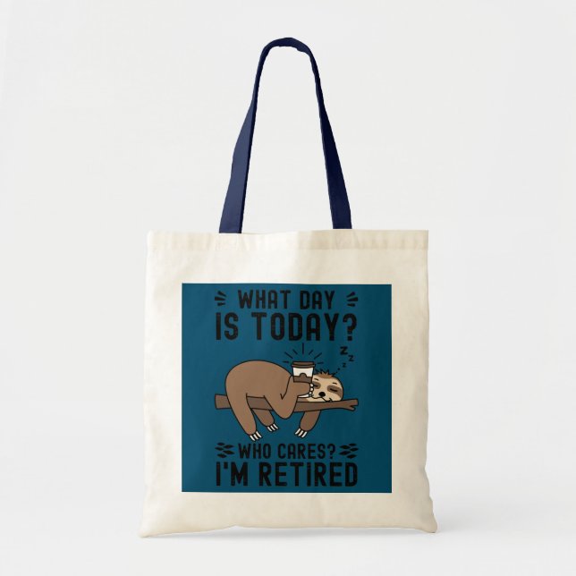 What Day Is Today Who Cares I'm Retired Sloth Tote Bag (Front)
