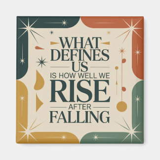 What Defines Us Is How Well We Rise After Falling Magnet