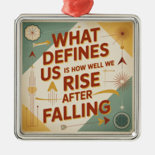 What Defines Us Is How Well We Rise After Falling Metal Ornament