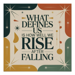 What Defines Us Is How Well We Rise After Falling Poster