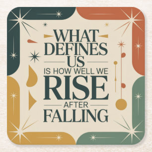 What Defines Us Is How Well We Rise After Falling Square Paper Coaster
