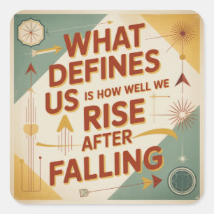 What Defines Us Is How Well We Rise After Falling Square Sticker