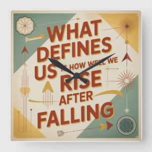 What Defines Us Is How Well We Rise After Falling Square Wall Clock