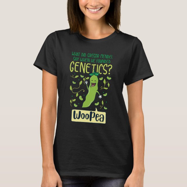 What Did Gregor Mendel Say When He Founded Genetic T-Shirt (Front)