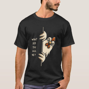 What Did You Call Me Cocky Chicken. T-Shirt