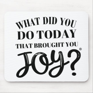 What did you do today that brought you joy® mouse pad