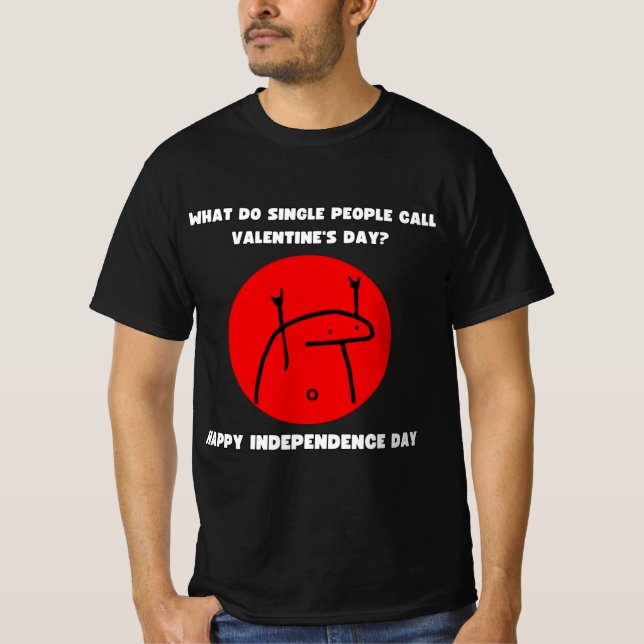 What Do Single People Call Valentine`s Day? T-Shirt (Front)