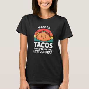 what do tacos say before eating lettuce pray tacos T-Shirt