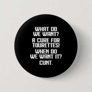 What Do We Want A For Tourettes When Do We Want It 6 Cm Round Badge