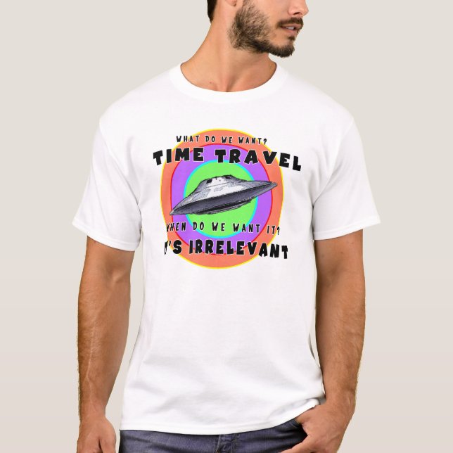 What do We Want? Time Travel T-Shirt (Front)