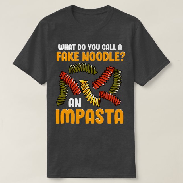 What Do You Call A Fake Noodle An Impasta T-Shirt (Design Front)